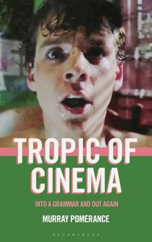 Tropic of Cinema : Into a Grammar and Out Again