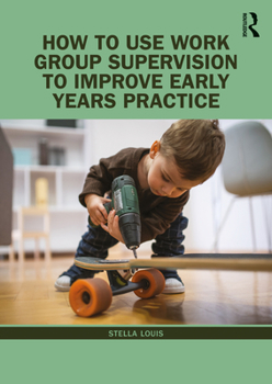 Paperback How to Use Work Group Supervision to Improve Early Years Practice Book