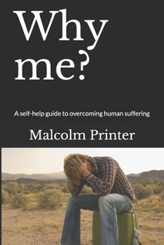 Paperback Why me?: A self-help guide to overcoming human suffering Book