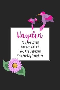 Paperback Hayden You Are Loved You Are Valued You Are Beautiful You are My Daughter: Personalized with Name Journal (A Gift to Daughter from Mom, with Writing P Book