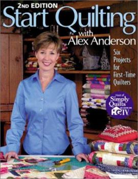Paperback Start Quilting with Alex Anderson: Six Projects for First-Time Quilters Book