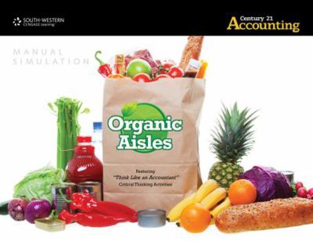Organic Aisles Manual Simulation for Gilbertson/Lehman/Passalacqua's Century 21 Accounting: Advanced