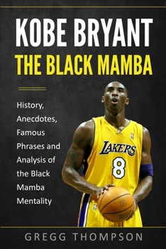 Paperback Kobe Bryant - The Black Mamba: History, Anecdotes, Famous Phrases and Analysis of the Black Mamba Mentality Book