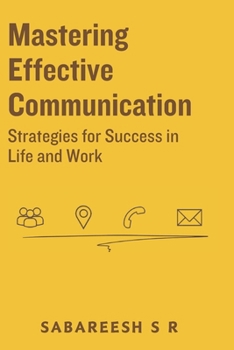 Paperback Mastering Effective Communication: Strategies for Success in Life and Work Book
