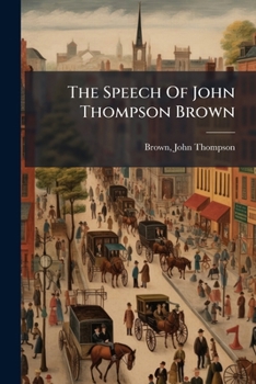 The Speech Of John Thompson Brown: In The House Of Delegates Of Virginia, On The Abolition Of Slavery