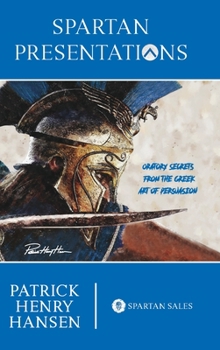 Hardcover Spartan Presentations: Oratory Secrets from the Greek Art of Persuasion Book