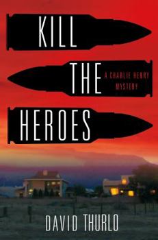 Kill the Heroes - Book #4 of the Charlie Henry