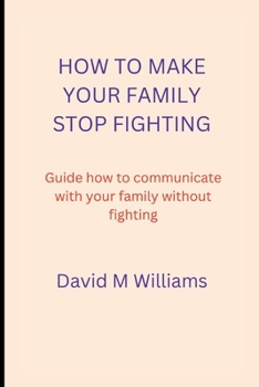 Paperback How to Make Your Family Stop Fighting: Guide how to communicate with your family without fighting Book