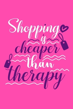 Shopping Is Cheaper Than Therapy: Blank Lined Notebook Journal: Gift for Makeup Artist Lovers Fashionista Women Teen Girls 6x9 | 110 Blank  Pages | Plain White Paper | Soft Cover Book