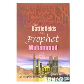 Hardcover Battlefields of the Prophet Muhammad: A Contribution to Muslim Military History Book