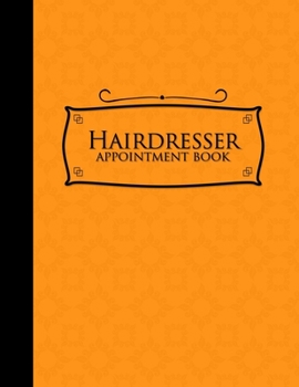 Hairdresser Appointment Book: 7 Columns Appointment Notebook, Best Appointment Scheduler, My Appointment Book, Orange Cover