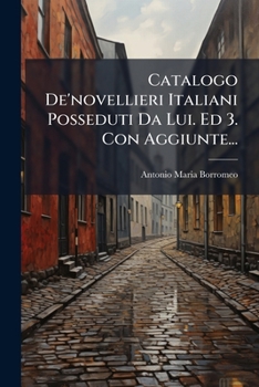Paperback Catalogo De'novellieri Italiani Posseduti Da Lui. Ed 3. Con Aggiunte... [Italian] Book