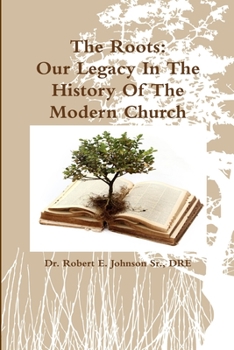 Paperback The Roots: Our Legacy In The History Of The Modern Church Book