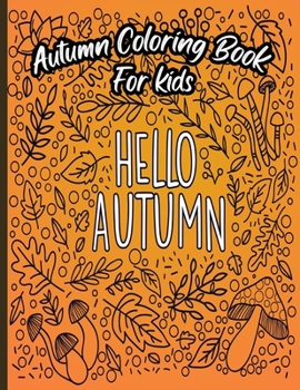Paperback Hello Autumn - Autumn Coloring Book For Kids: A Relaxing Cute & Fun Collection of Autumn Season Leaves Coloring Pages For Kids Ages 4-12 - Halloween & Book