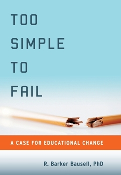 Hardcover Too Simple to Fail: A Case for Educational Change Book