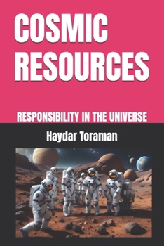 COSMIC RESOURCES: RESPONSIBILITY IN THE UNIVERSE