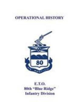 Paperback 80th Infantry Division Operational History - WWII: E.T.O. 80th "Blue Ridge" Infantry Division Book