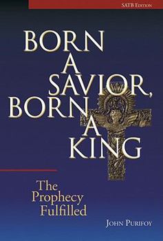 Paperback Born a Savior, Born a King: The Prophecy Fulfilled Book