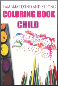 I am smart kind and strong, Coloring Book child: 110 Stress Relieving Designs for Basic, intermediate, and advanced designs of varying levels in each book for all age children kids and adults