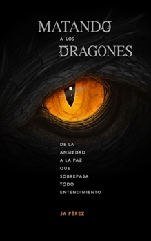 Paperback Matando a los Dragones: De la ansiedad a la paz que sobrepasa todo entendimiento [Spanish] Book