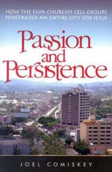 Paperback Passion and Persistence: How the Elim Church's Cell Groups Penetrated an Entire City for Jesus Book