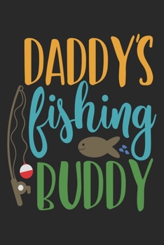 Daddy's Fishing Buddy: Fishing Journal for Adult; Includes 60 Journaling Pages for Recording Fishing Notes, Experiences and Memories (Journal Diary for Fishing)
