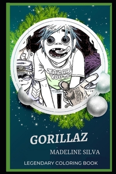 Gorillaz Legendary Coloring Book: Relax and Unwind Your Emotions with our Inspirational and Affirmative Designs (Gorillaz Legendary Coloring Books)