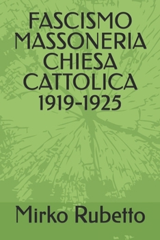 FASCISMO MASSONERIA CHIESA CATTOLICA 1919-1925 (Italian Edition)