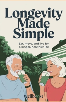 Paperback Longevity Made Simple: Eat, move, and live for a longer, healthier life Book