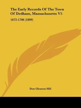 The Early Records Of The Town Of Dedham, Massachusetts V5: 1672-1706