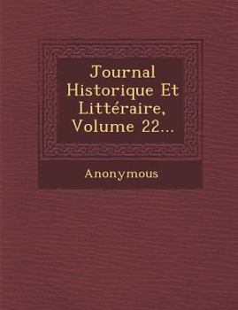 Paperback Journal Historique Et Litteraire, Volume 22... [French] Book