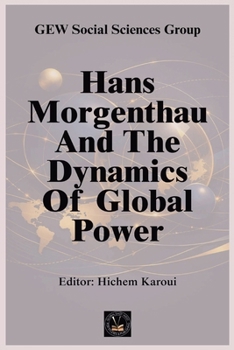 Paperback Hans Morgenthau And The Dynamics Of Global Power Book