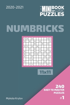 The Mini Book Of Logic Puzzles 2020-2021. Numbricks 11x11 - 240 Easy To Master Puzzles. #1