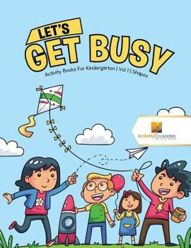 Paperback Let's Get Busy: Activity Books For Kindergarten Vol 1 Shapes Book