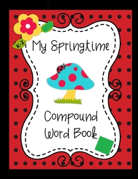 Paperback My Springtime Compound Word Book: compound word book 20-Pages (8.5x11 inches) (21.59 x 27.94 cm). Book