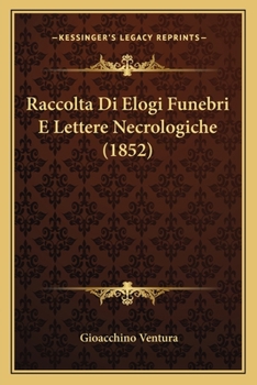 Paperback Raccolta Di Elogi Funebri E Lettere Necrologiche (1852) [Italian] Book