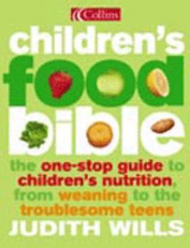 Hardcover Children's Food Bible: The One-Stop Guide to Children's Nutrition, from Weaning to the Troublesome Teens Book