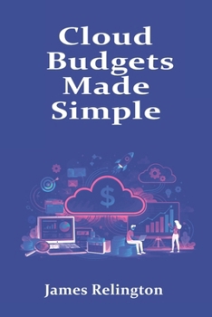 Paperback Cloud Budgets Made Simple: Planning, Forecasting, and Tracking Spend Book