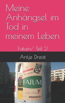 Meine Anhängsel im Tod in meinem Leben: Fatum/ Teil 2