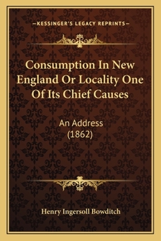 Paperback Consumption In New England Or Locality One Of Its Chief Causes: An Address (1862) Book