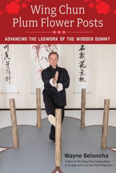 Paperback Wing Chun Plum Flower Posts: Advancing the Legwork of the Wooden Dummy Book