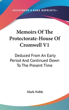 Hardcover Memoirs Of The Protectorate-House Of Cromwell V1: Deduced From An Early Period And Continued Down To The Present Time Book