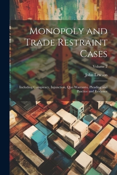 Paperback Monopoly and Trade Restraint Cases: Including Conspiracy, Injunction, Quo Warranto, Pleading and Practice and Evidence; Volume 2 Book
