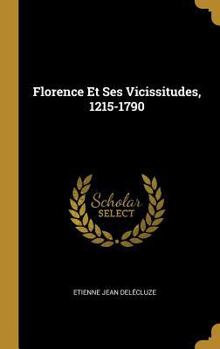 Hardcover Florence Et Ses Vicissitudes, 1215-1790 [French] Book