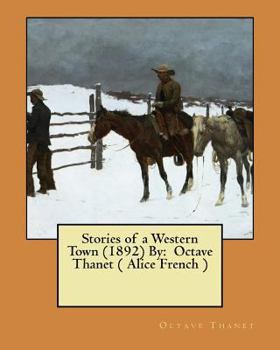 Paperback Stories of a Western Town (1892) By: Octave Thanet ( Alice French ) Book