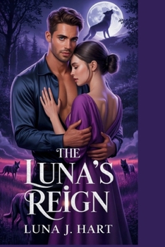 Paperback The Luna's Reign: A Rejected Mate Romance of Heartbreak, Hidden Truths, and Savage Redemption Book