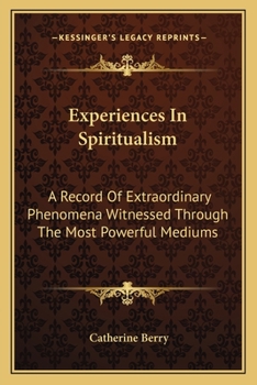 Paperback Experiences In Spiritualism: A Record Of Extraordinary Phenomena Witnessed Through The Most Powerful Mediums Book