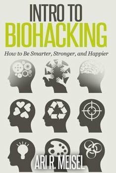 Paperback Intro to Biohacking: Be Smarter, Stronger, and Happier Book