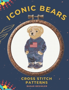 ICONIC BEARS CROSS STITCH PATTERNS: 6 STYLISH TEDDY BEARS