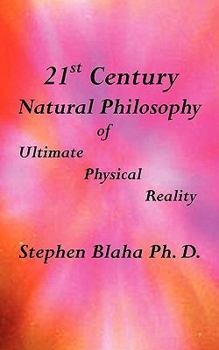 Paperback 21st Century Natural Philosophy of Ultimate Physical Reality Book